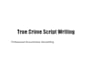 write engaging true crime youtube documentary scripts